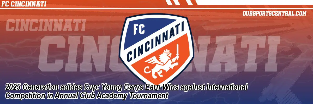 2025 Generation adidas Cup: Young Garys Earn Wins against International Competition in Annual Club Academy Tournament