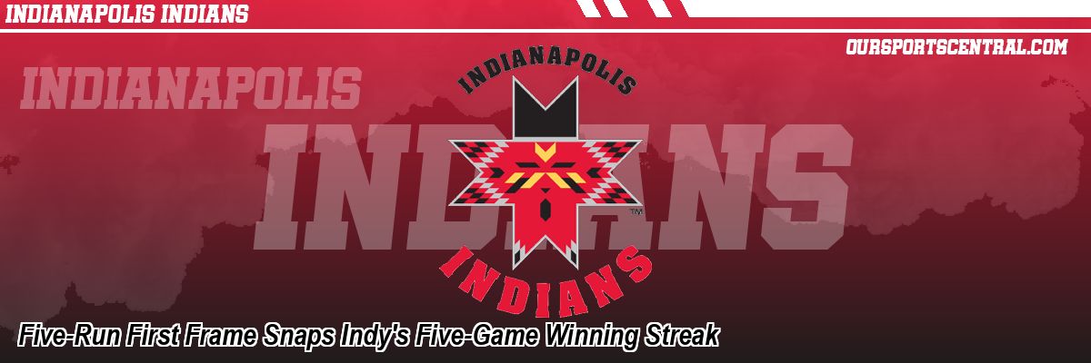 Five-Run First Frame Snaps Indy's Five-Game Winning Streak