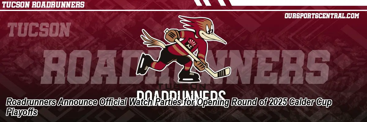 Roadrunners Announce Official Watch Parties for Opening Round of 2025 Calder Cup Playoffs