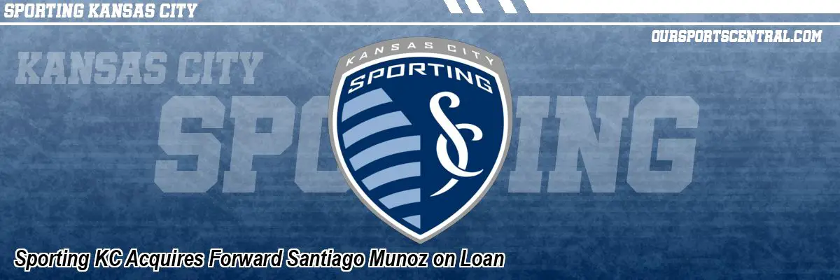 Sporting KC Acquires Forward Santiago Munoz on Loan