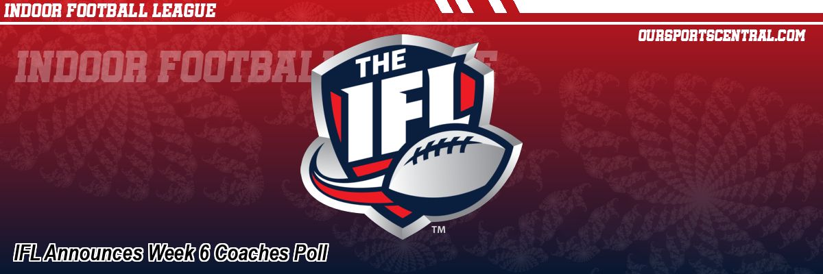 IFL Announces Week 6 Coaches Poll