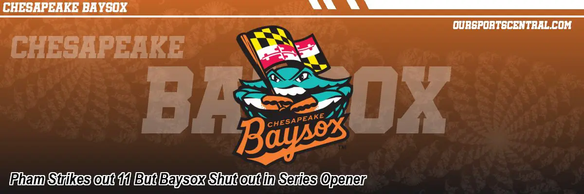 Pham Strikes out 11 But Baysox Shut out in Series Opener