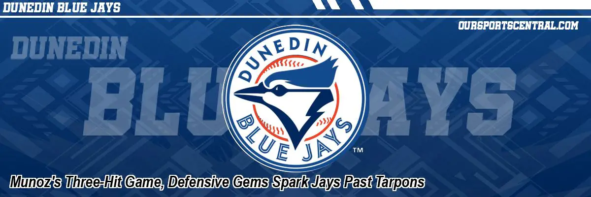 Munoz's Three-Hit Game, Defensive Gems Spark Jays Past Tarpons