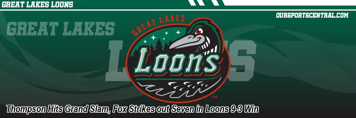 Thompson Hits Grand Slam, Fox Strikes out Seven in Loons 9-3 Win