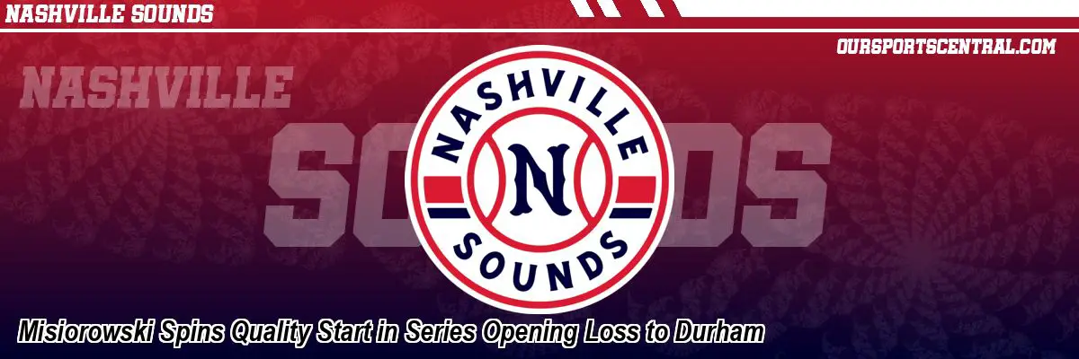 Misiorowski Spins Quality Start in Series Opening Loss to Durham