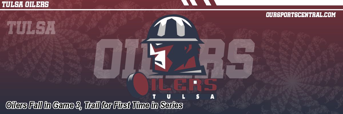 Oilers Fall in Game 3, Trail for First Time in Series