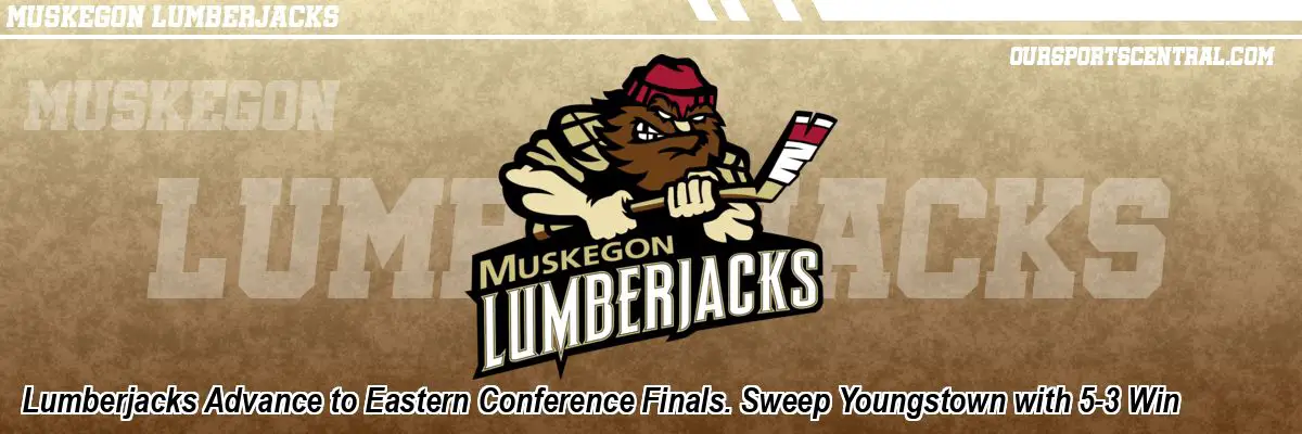 Lumberjacks Advance to Eastern Conference Finals. Sweep Youngstown with 5-3 Win