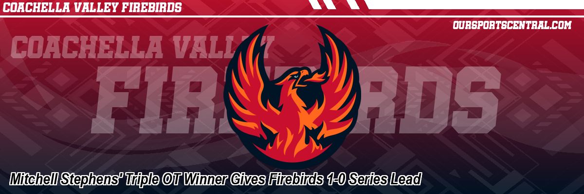 Mitchell Stephens' Triple OT Winner Gives Firebirds 1-0 Series Lead