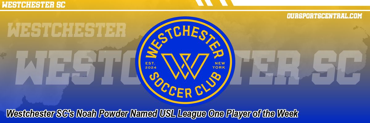 Westchester SC's Noah Powder Named USL League One Player of the Week