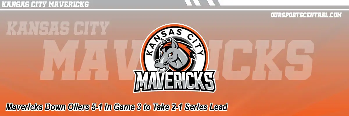 Mavericks Down Oilers 5-1 in Game 3 to Take 2-1 Series Lead