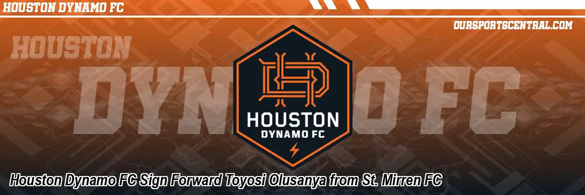 Houston Dynamo FC Sign Forward Toyosi Olusanya from St. Mirren FC