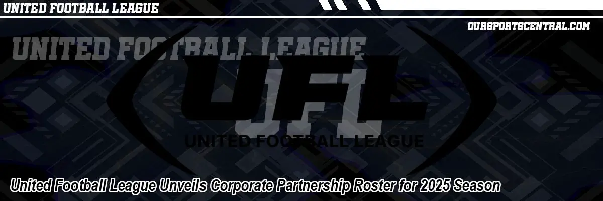United Football League Unveils Corporate Partnership Roster for 2025 Season