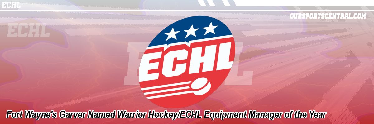 Fort Wayne's Garver Named Warrior Hockey/ECHL Equipment Manager of the Year