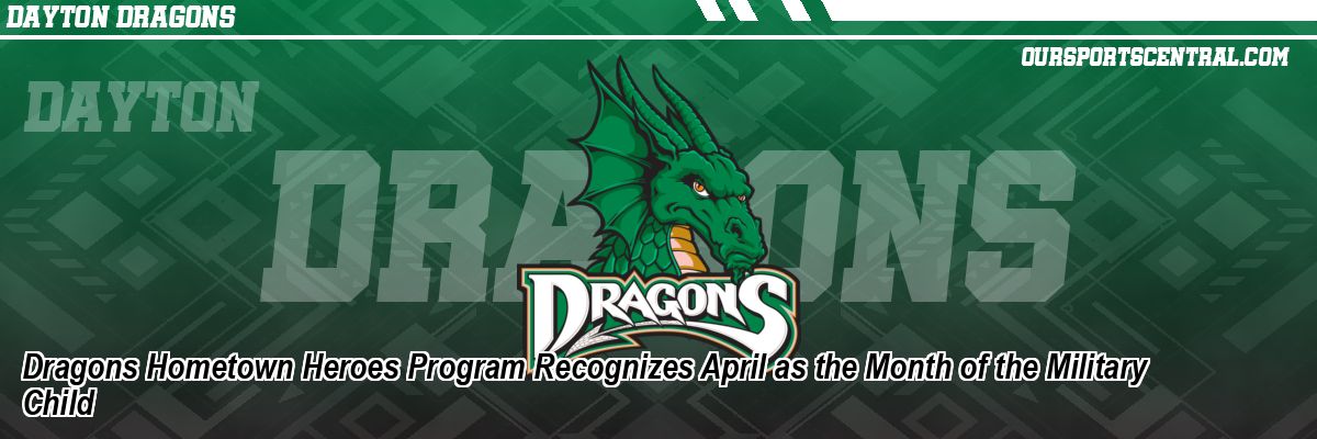 Dragons Hometown Heroes Program Recognizes April as the Month of the Military Child