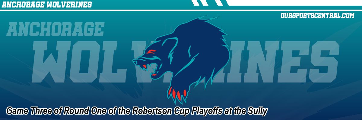 Game Three of Round One of the Robertson Cup Playoffs at the Sully