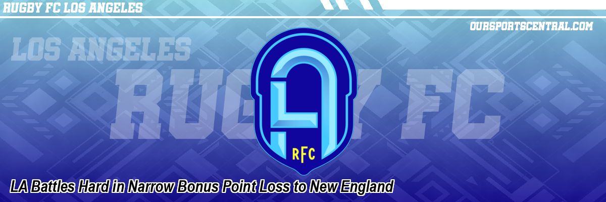 LA Battles Hard in Narrow Bonus Point Loss to New England