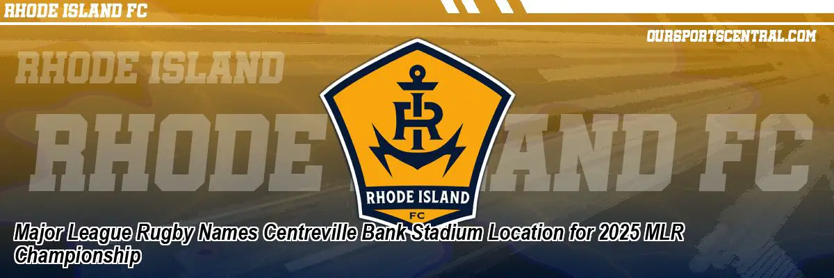 Major League Rugby Names Centreville Bank Stadium Location for 2025 MLR Championship