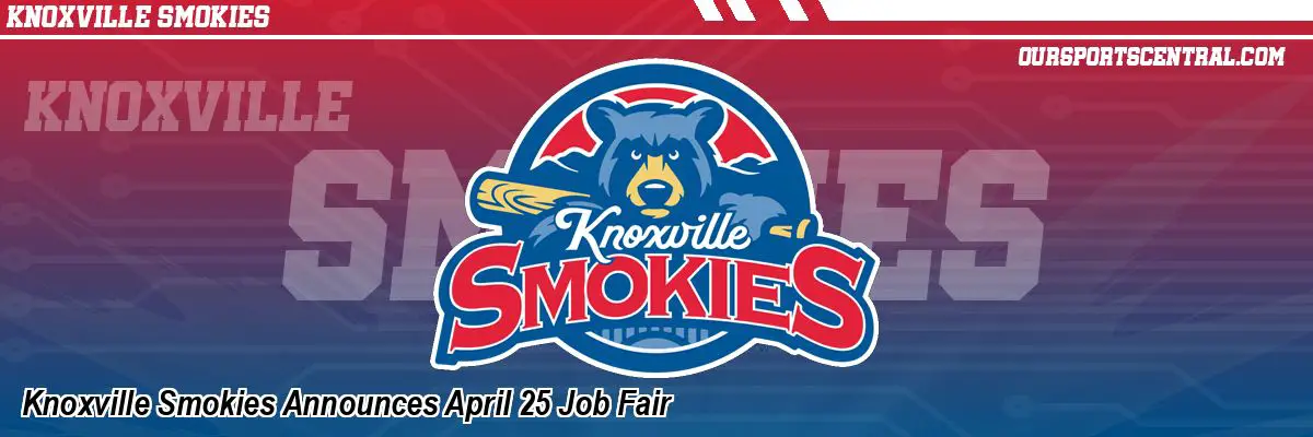 Knoxville Smokies Announces April 25 Job Fair