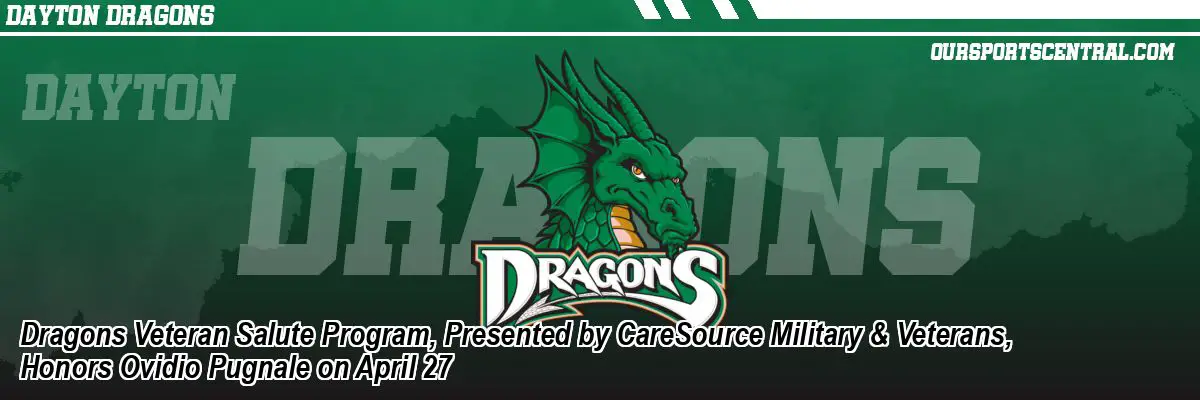 Dragons Veteran Salute Program, Presented by CareSource Military & Veterans, Honors Ovidio Pugnale on April 27