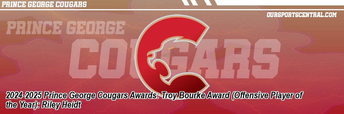 2024-2025 Prince George Cougars Awards: Troy Bourke Award (Offensive Player of the Year): Riley Heidt