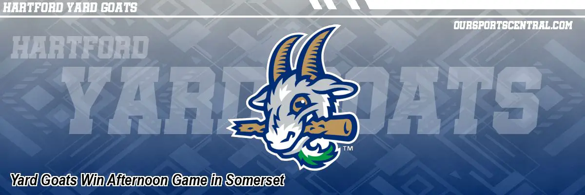 Yard Goats Win Afternoon Game in Somerset