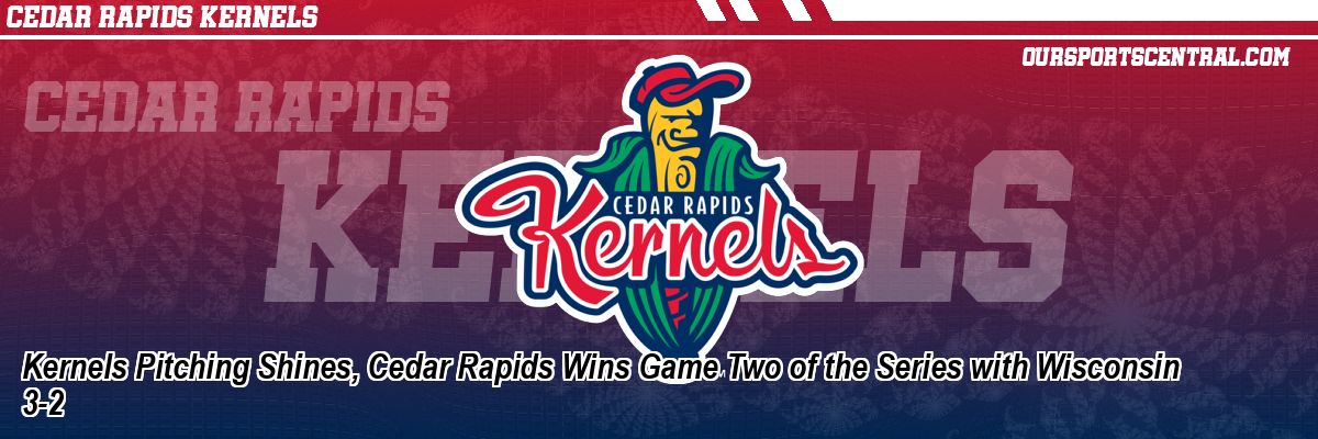 Kernels Pitching Shines, Cedar Rapids Wins Game Two of the Series with Wisconsin 3-2