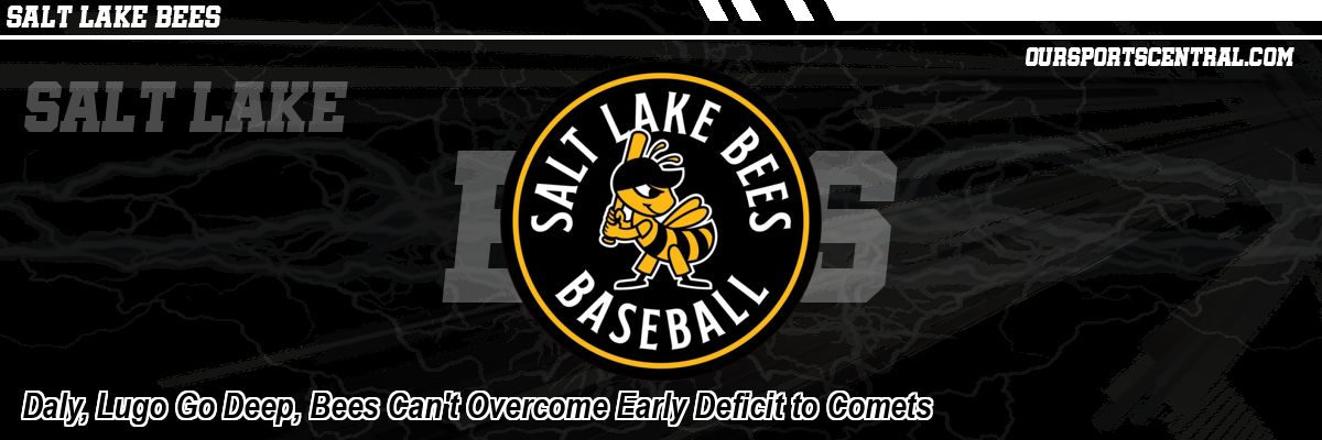 Daly, Lugo Go Deep, Bees Can't Overcome Early Deficit to Comets