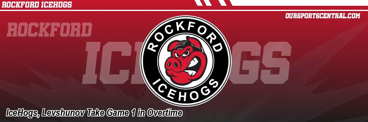 IceHogs, Levshunov Take Game 1 in Overtime