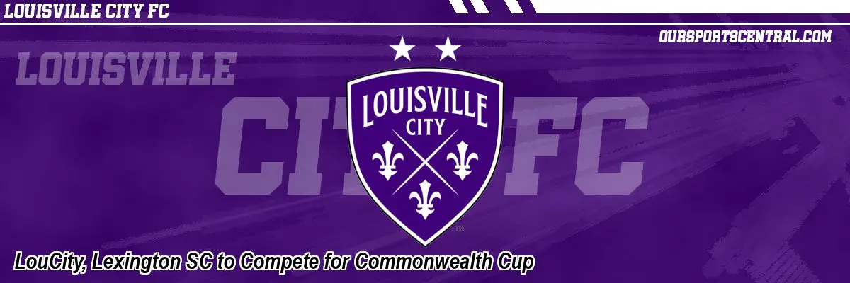 LouCity, Lexington SC to Compete for Commonwealth Cup