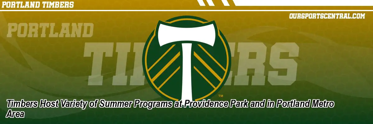 Timbers Host Variety of Summer Programs at Providence Park and in Portland Metro Area