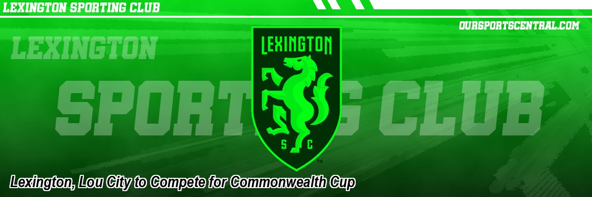 Lexington, Lou City to Compete for Commonwealth Cup