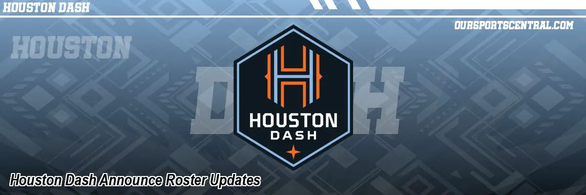 Houston Dash Announce Roster Updates