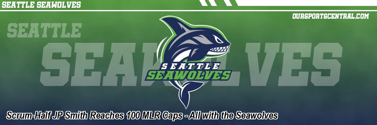 Scrum-Half JP Smith Reaches 100 MLR Caps - All with the Seawolves