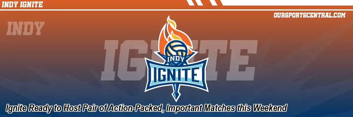 Ignite Ready to Host Pair of Action-Packed, Important Matches this Weekend