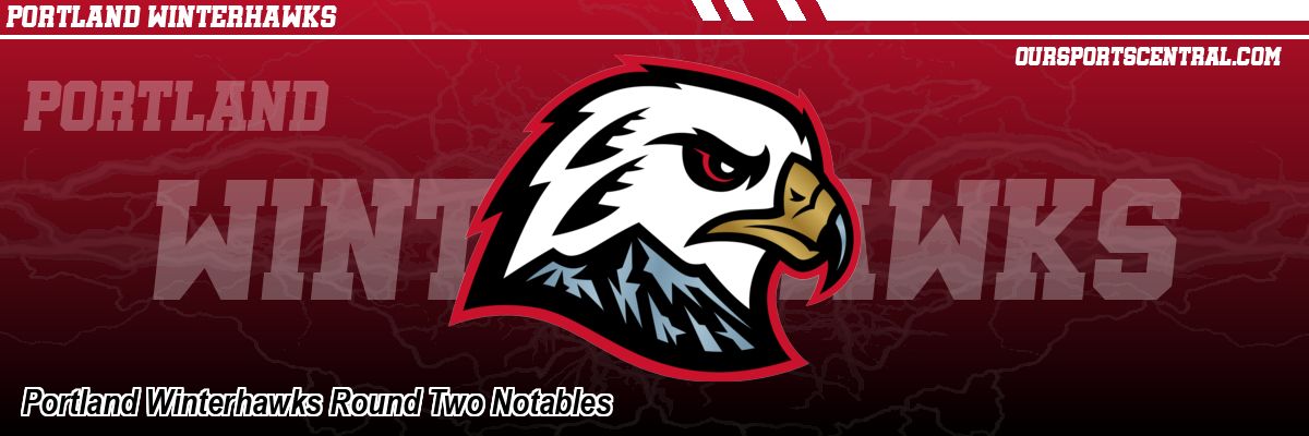 Portland Winterhawks Round Two Notables