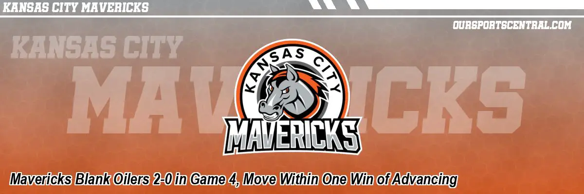 Mavericks Blank Oilers 2-0 in Game 4, Move Within One Win of Advancing