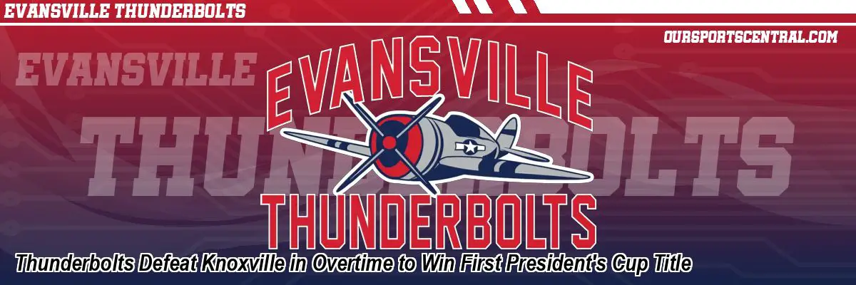 Thunderbolts Defeat Knoxville in Overtime to Win First President's Cup Title