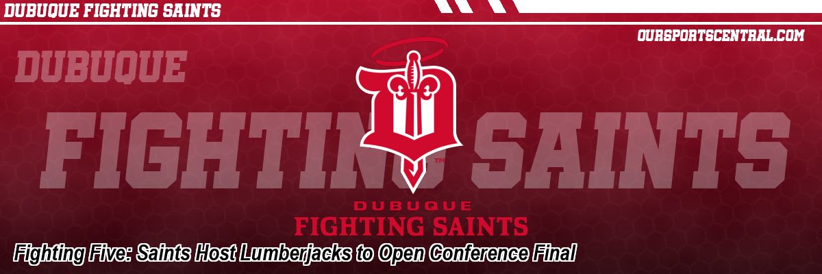 Fighting Five: Saints Host Lumberjacks to Open Conference Final