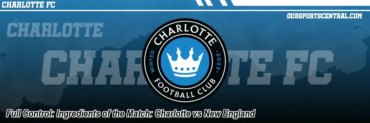 Full Control: Ingredients of the Match: Charlotte vs New England
