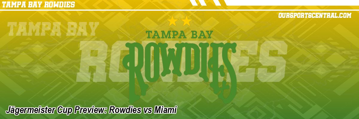 Jägermeister Cup Preview: Rowdies vs Miami