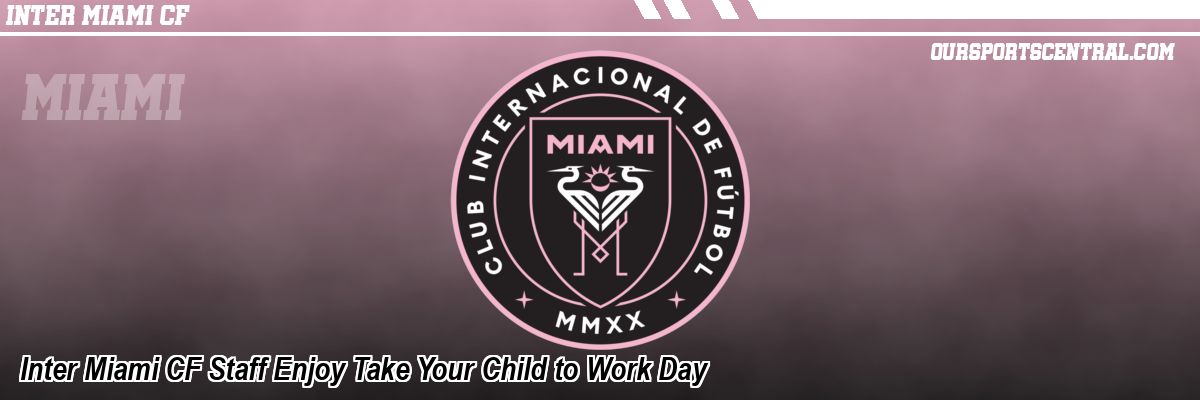 Inter Miami CF Staff Enjoy Take Your Child to Work Day
