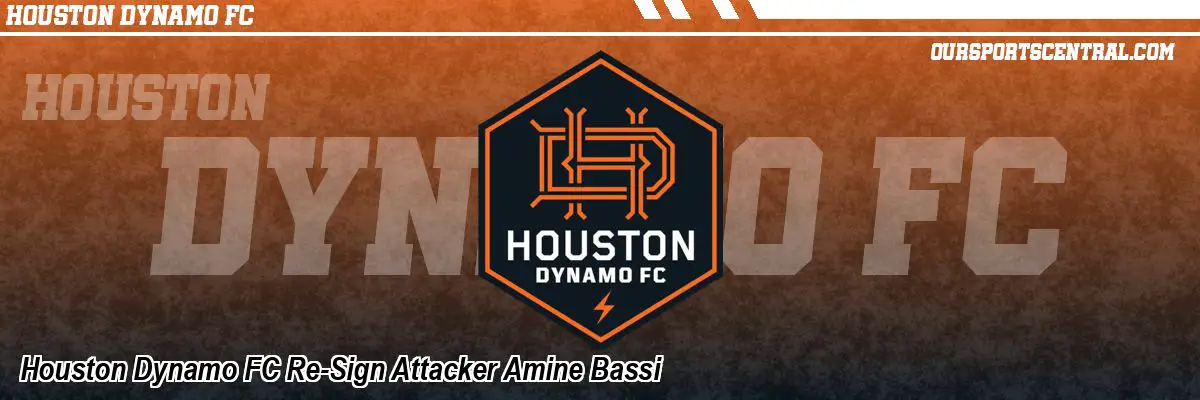 Houston Dynamo FC Re-Sign Attacker Amine Bassi