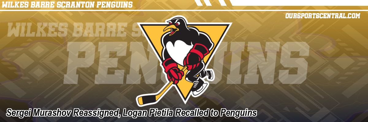 Sergei Murashov Reassigned, Logan Pietila Recalled to Penguins