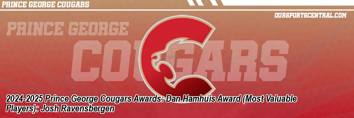 2024-2025 Prince George Cougars Awards: Dan Hamhuis Award (Most Valuable Players): Josh Ravensbergen