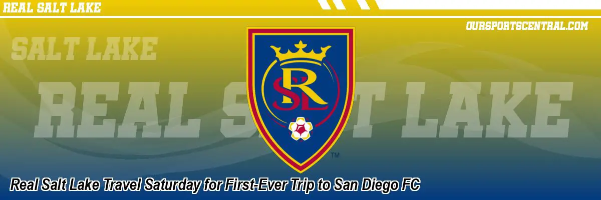 Real Salt Lake Travel Saturday for First-Ever Trip to San Diego FC
