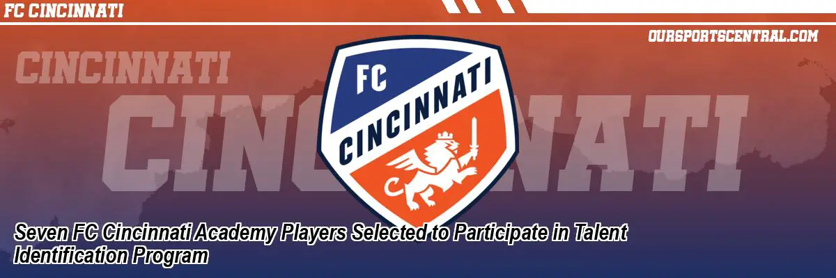 Seven FC Cincinnati Academy Players Selected to Participate in Talent Identification Program