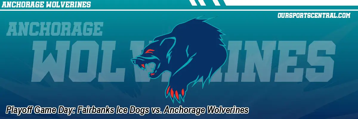 Playoff Game Day: Fairbanks Ice Dogs vs. Anchorage Wolverines