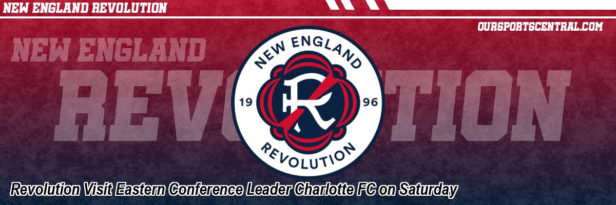 Revolution Visit Eastern Conference Leader Charlotte FC on Saturday