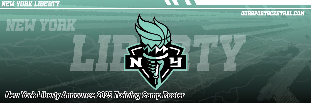 New York Liberty Announce 2025 Training Camp Roster