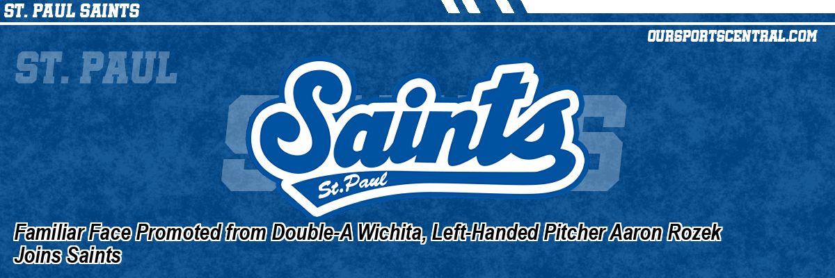 Familiar Face Promoted from Double-A Wichita, Left-Handed Pitcher Aaron Rozek Joins Saints